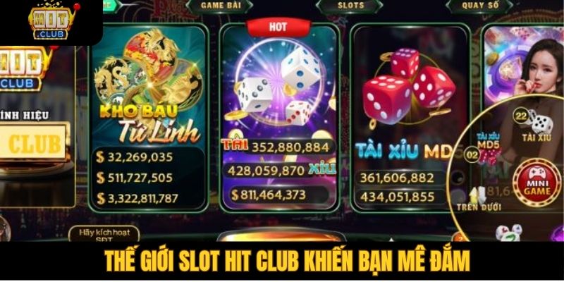 Thế giới slot Hit club khiến bạn mê đắm