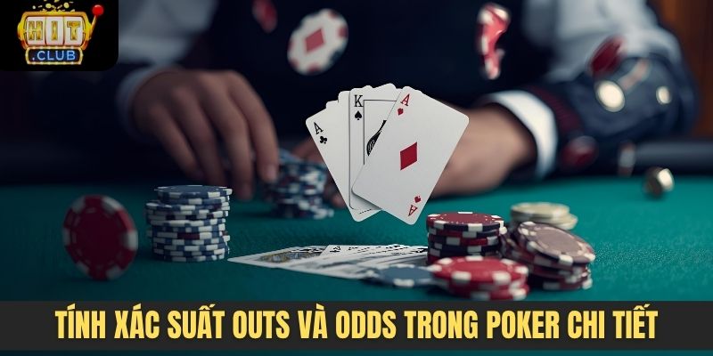 Tính xác suất outs và odds trong Poker chi tiết